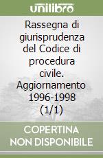 Rassegna di giurisprudenza del Codice di procedura civile. Aggiornamento 1996-1998 (1/1) libro