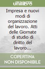 Impresa e nuovi modi di organizzazione del lavoro. Atti delle Giornate di studio di diritto del lavoro (Salerno, 22-23 maggio 1998) libro