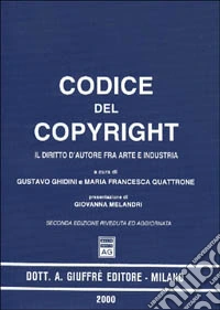 Codice del copyright. Il diritto d'autore fra arte e industria libro