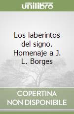 Los laberintos del signo. Homenaje a J. L. Borges libro