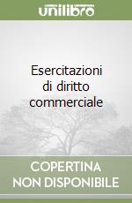 Esercitazioni di diritto commerciale