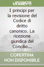 I principi per la revisione del Codice di diritto canonico. La ricezione giuridica del Concilio Vaticano II libro