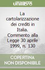 La cartolarizzazione dei crediti in Italia. Commento alla Legge 30 aprile 1999, n. 130 libro