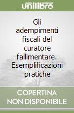 Gli adempimenti fiscali del curatore fallimentare. Esemplificazioni pratiche