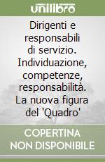 Dirigenti e responsabili di servizio. Individuazione, competenze, responsabilità. La nuova figura del 'Quadro' libro