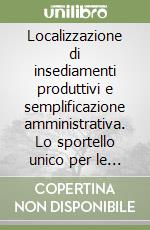 Localizzazione di insediamenti produttivi e semplificazione amministrativa. Lo sportello unico per le imprese libro