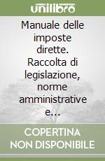 Manuale delle imposte dirette. Raccolta di legislazione, norme amministrative e giurisprudenza. Aggiornamento al 30 giugno 1999 libro