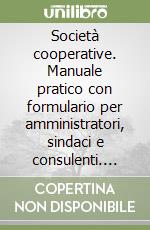 Società cooperative. Manuale pratico con formulario per amministratori, sindaci e consulenti. Con CD-ROM libro