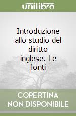 Introduzione allo studio del diritto inglese. Le fonti libro