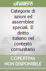 Categorie di azioni ed assemblee speciali. Il diritto italiano nel contesto comunitario libro