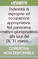 Indennità di esproprio ed occupazione appropriativa. Nel panorama normativo-giurisprudenziale alla luce del DL 31 marzo 1998, n. 80 libro