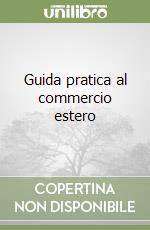 Guida pratica al commercio estero libro