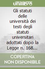 Gli statuti delle università dei testi degli statuti universitari adottati dopo la Legge n. 168 del 1989. Con CD-ROM libro