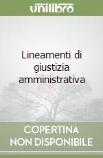 Lineamenti di giustizia amministrativa libro