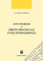 Nuovi problemi di diritto processuale civile internazionale libro