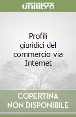 Profili giuridici del commercio via Internet libro