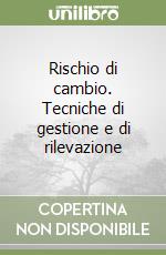 Rischio di cambio. Tecniche di gestione e di rilevazione libro