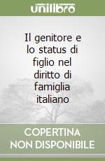 Il genitore e lo status di figlio nel diritto di famiglia italiano libro