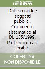 Dati sensibili e soggetti pubblici. Commento sistematico al DL 135/1999. Problemi e casi pratici libro