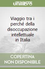 Viaggio tra i perché della disoccupazione intellettuale in Italia libro