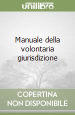 Manuale della volontaria giurisdizione libro