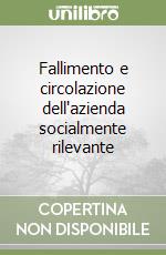 Fallimento e circolazione dell'azienda socialmente rilevante libro