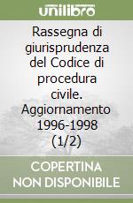 Rassegna di giurisprudenza del Codice di procedura civile. Aggiornamento 1996-1998 (1/2) libro