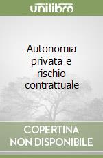 Autonomia privata e rischio contrattuale libro