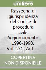 Rassegna di giurisprudenza del Codice di procedura civile. Aggiornamento 1996-1998. Vol. 2/1: Artt. 163-310