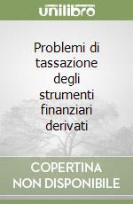 Problemi di tassazione degli strumenti finanziari derivati libro