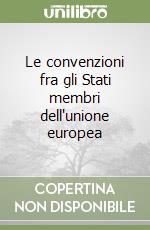 Le convenzioni fra gli Stati membri dell'unione europea