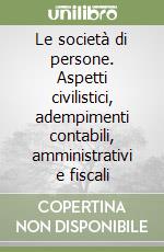 Le società di persone. Aspetti civilistici, adempimenti contabili, amministrativi e fiscali libro