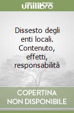 Dissesto degli enti locali. Contenuto, effetti, responsabilità libro