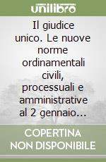 Il giudice unico. Le nuove norme ordinamentali civili, processuali e amministrative al 2 gennaio 2000 libro