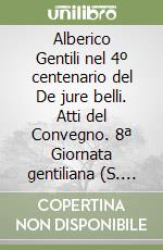 Alberico Gentili nel 4º centenario del De jure belli. Atti del Convegno. 8ª Giornata gentiliana (S. Ginesio, 26-28 novembre 1998) libro