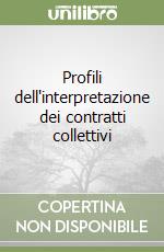 Profili dell'interpretazione dei contratti collettivi libro