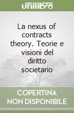 La nexus of contracts theory. Teorie e visioni del diritto societario libro