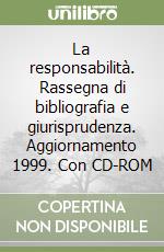 La responsabilità. Rassegna di bibliografia e giurisprudenza. Aggiornamento 1999. Con CD-ROM libro