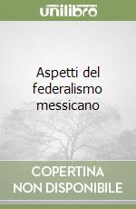 Aspetti del federalismo messicano libro
