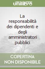 La responsabilità dei dipendenti e degli amministratori pubblici libro