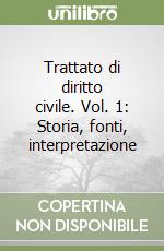 Trattato di diritto civile. Vol. 1: Storia, fonti, interpretazione libro