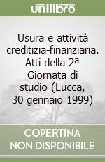 Usura e attività creditizia-finanziaria. Atti della 2ª Giornata di studio (Lucca, 30 gennaio 1999) libro