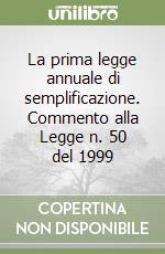 La prima legge annuale di semplificazione. Commento alla Legge n. 50 del 1999 libro