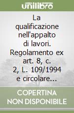 La qualificazione nell'appalto di lavori. Regolamento ex art. 8, c. 2, L. 109/1994 e circolare ministeriale. Regolamento ex art. 3, c. 2, L. 109/1994. .. libro