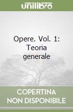 Opere. Vol. 1: Teoria generale libro