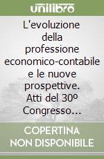 L'evoluzione della professione economico-contabile e le nuove prospettive. Atti del 30º Congresso nazionale ragionieri commercialisti (Roma, 9-11 marzo 2000) libro