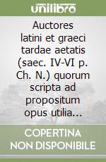 Auctores latini et graeci tardae aetatis (saec. IV-VI p. Ch. N.) quorum scripta ad propositum opus utilia videntur