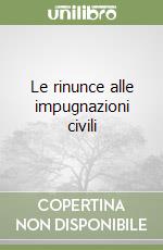 Le rinunce alle impugnazioni civili libro