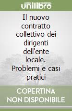 Il nuovo contratto collettivo dei dirigenti dell'ente locale. Problemi e casi pratici libro