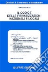 Il codice delle privatizzazioni nazionali e locali libro di Bonelli Franco